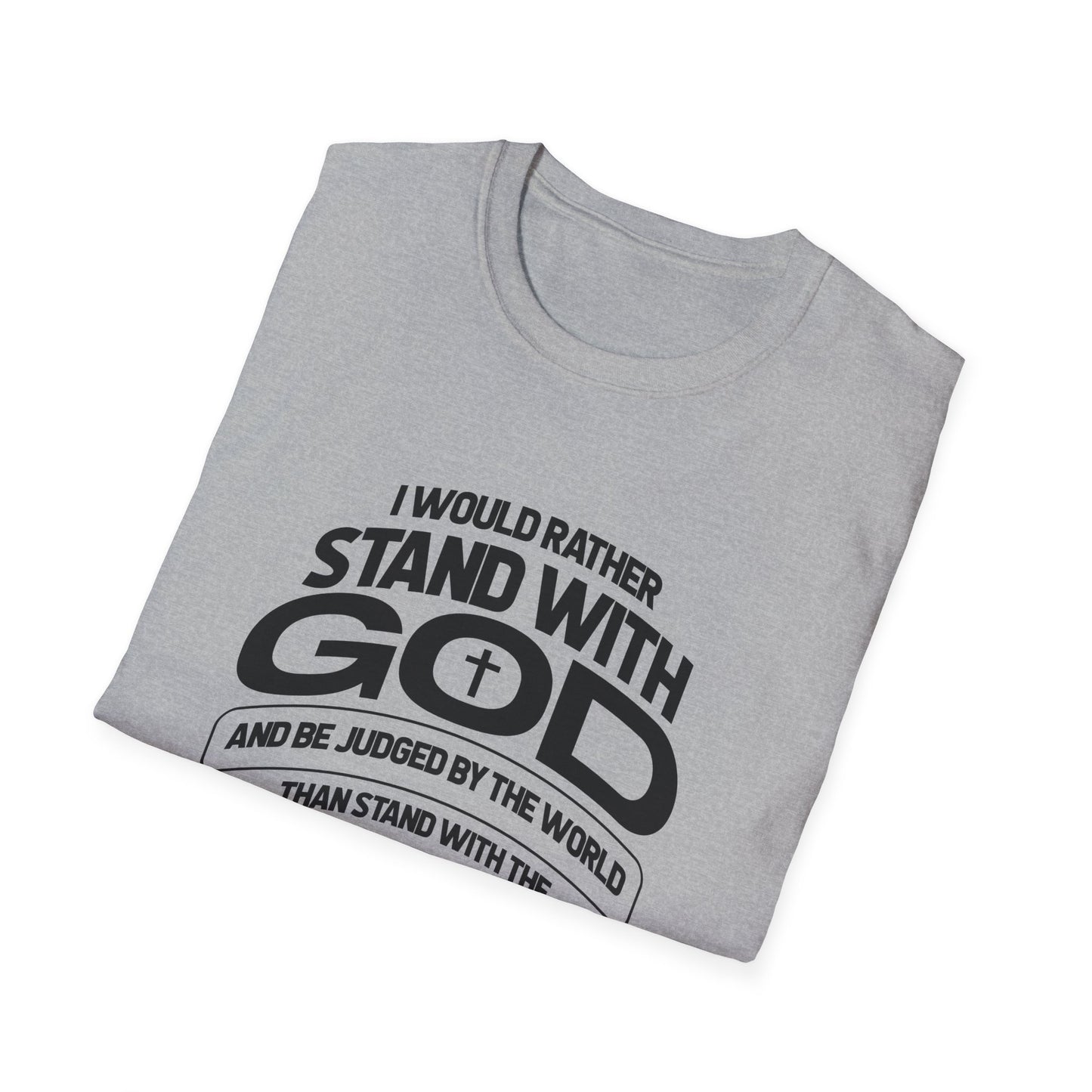 I Would Rather Stand With God And Be Judged By Man T-Shirt