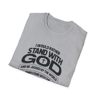 I Would Rather Stand With God And Be Judged By Man T-Shirt