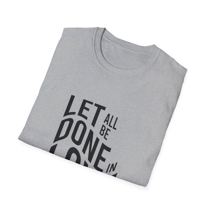 Let All Be Done In Love T-Shirt