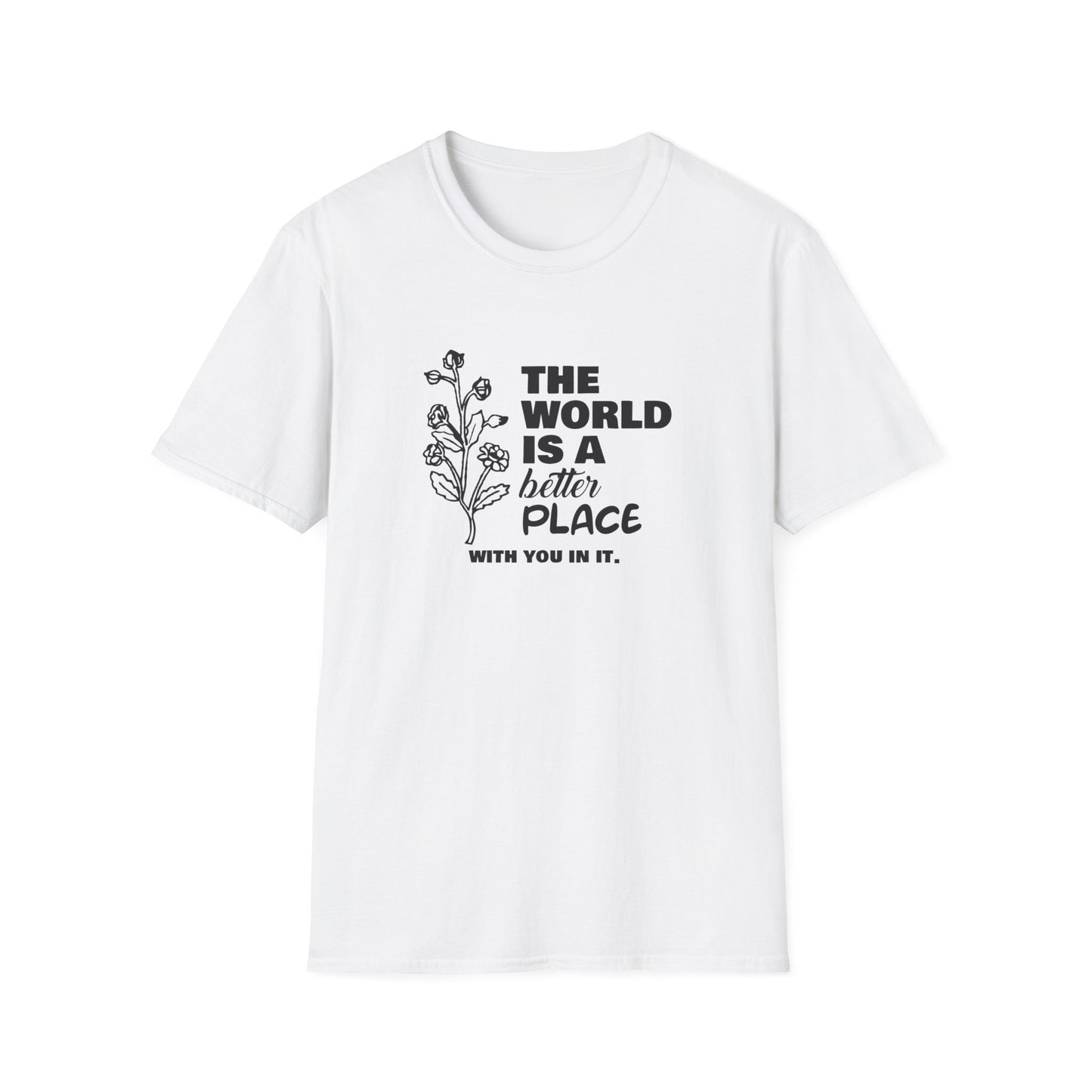 The World Is A Better Place With You In It T-Shirt