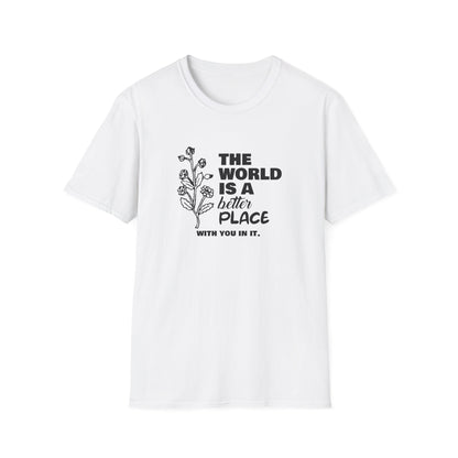 The World Is A Better Place With You In It T-Shirt