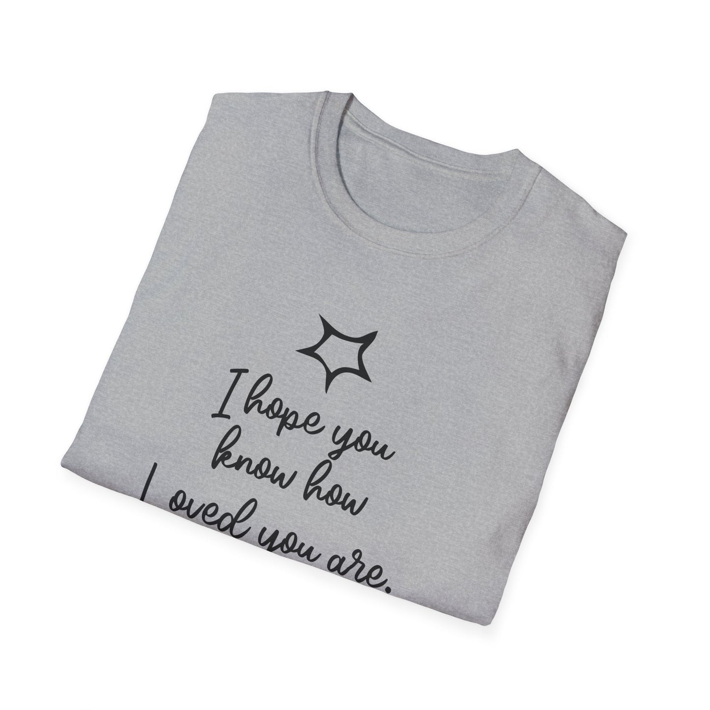 I Hope You Know How Loved You Are T-Shirt