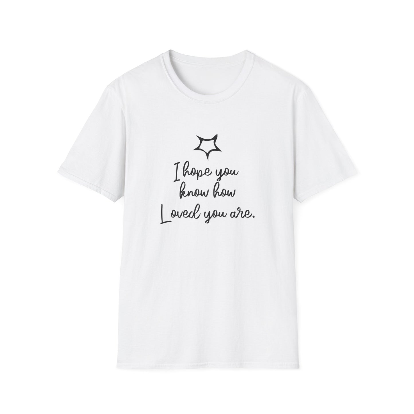 I Hope You Know How Loved You Are T-Shirt