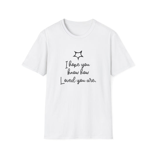 I Hope You Know How Loved You Are T-Shirt