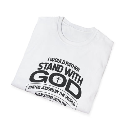 I Would Rather Stand With God And Be Judged By Man T-Shirt