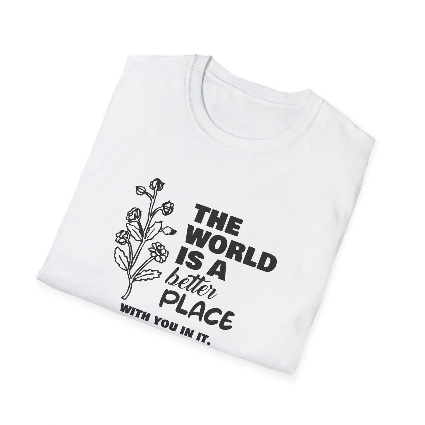 The World Is A Better Place With You In It T-Shirt