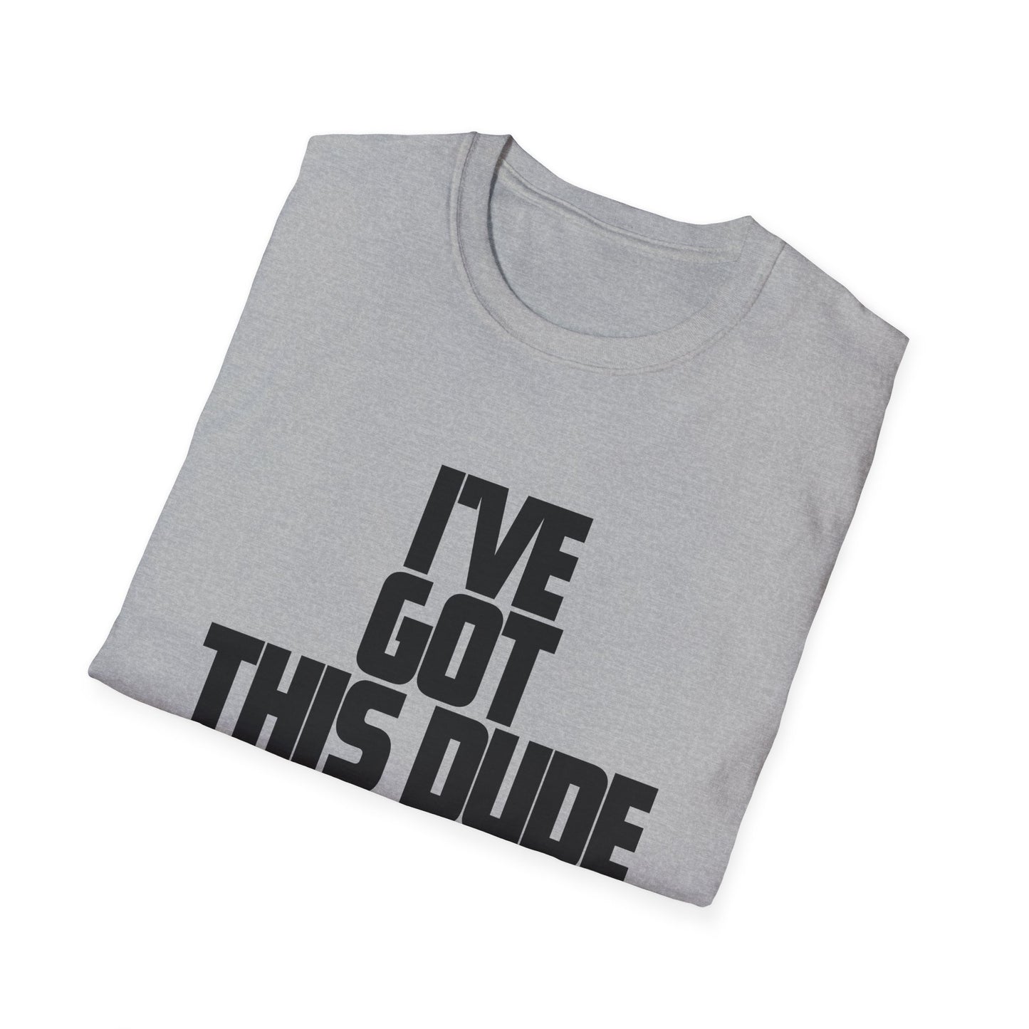 I've Got This Dude -God T-Shirt