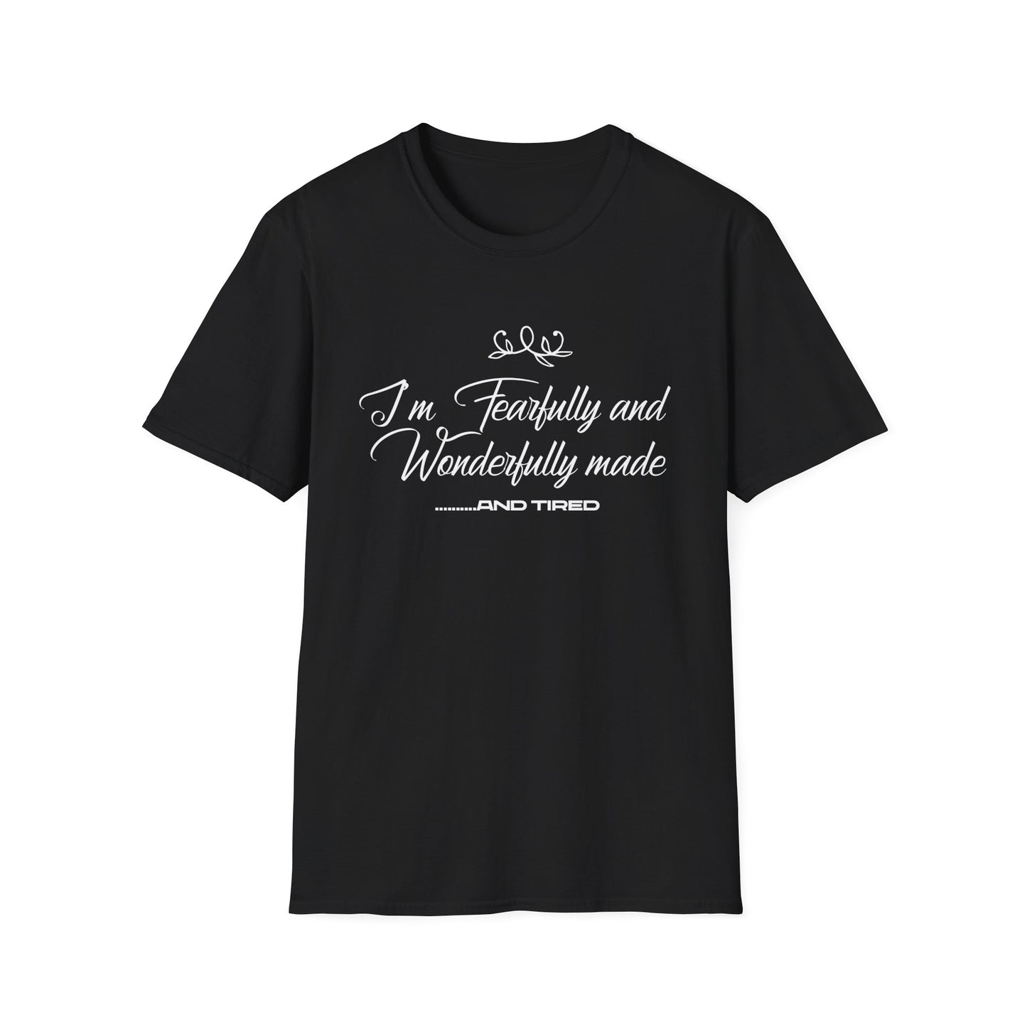 I'm Fearfully And Wonderfully Made....... And Tired T-Shirt