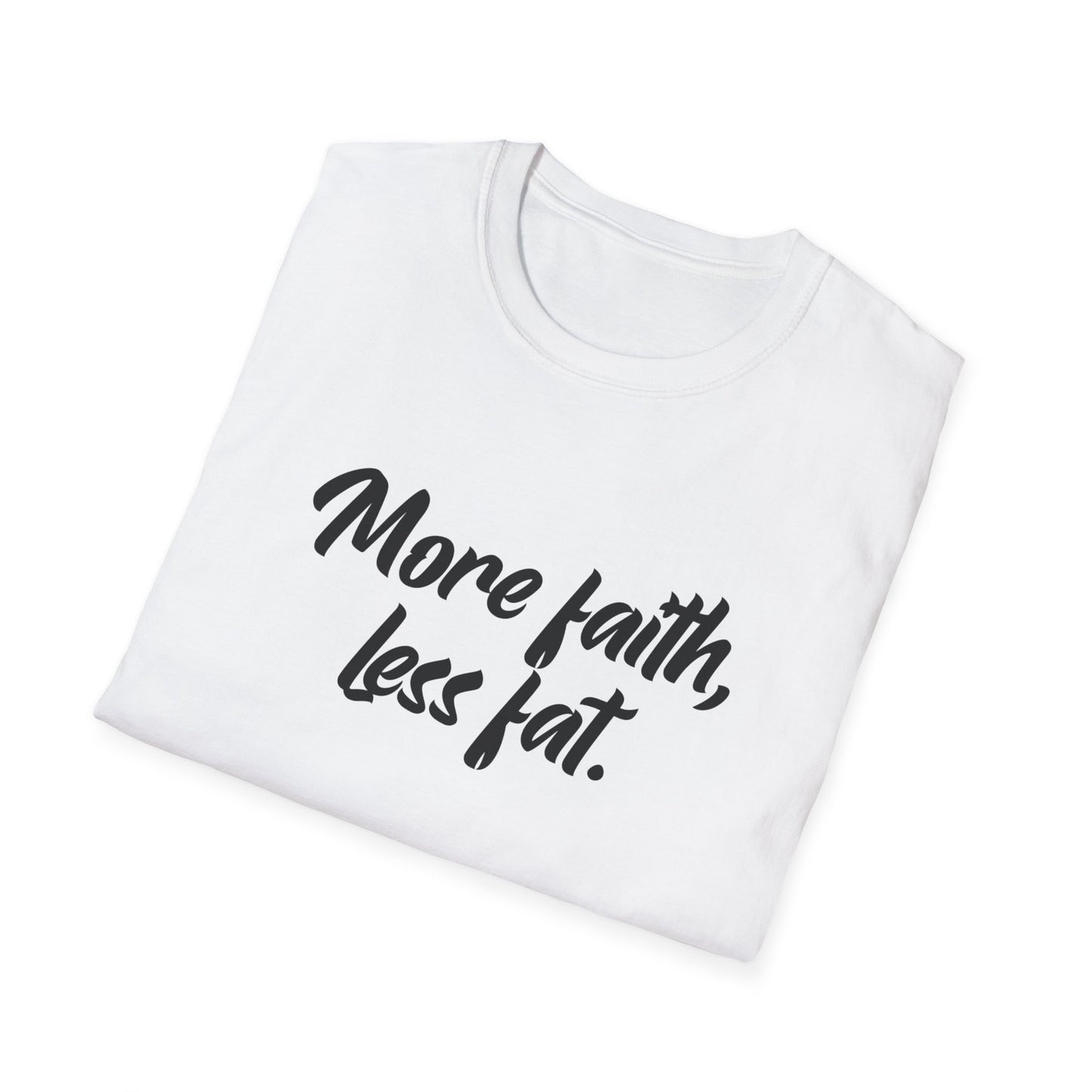 More Faith, Less Fat T-Shirt