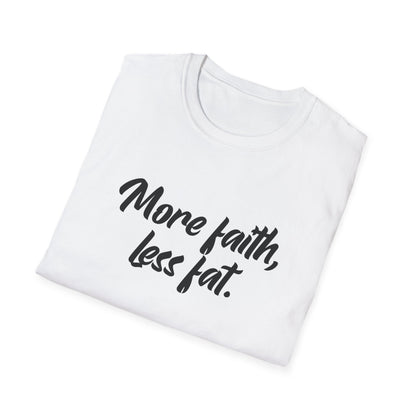 More Faith, Less Fat T-Shirt