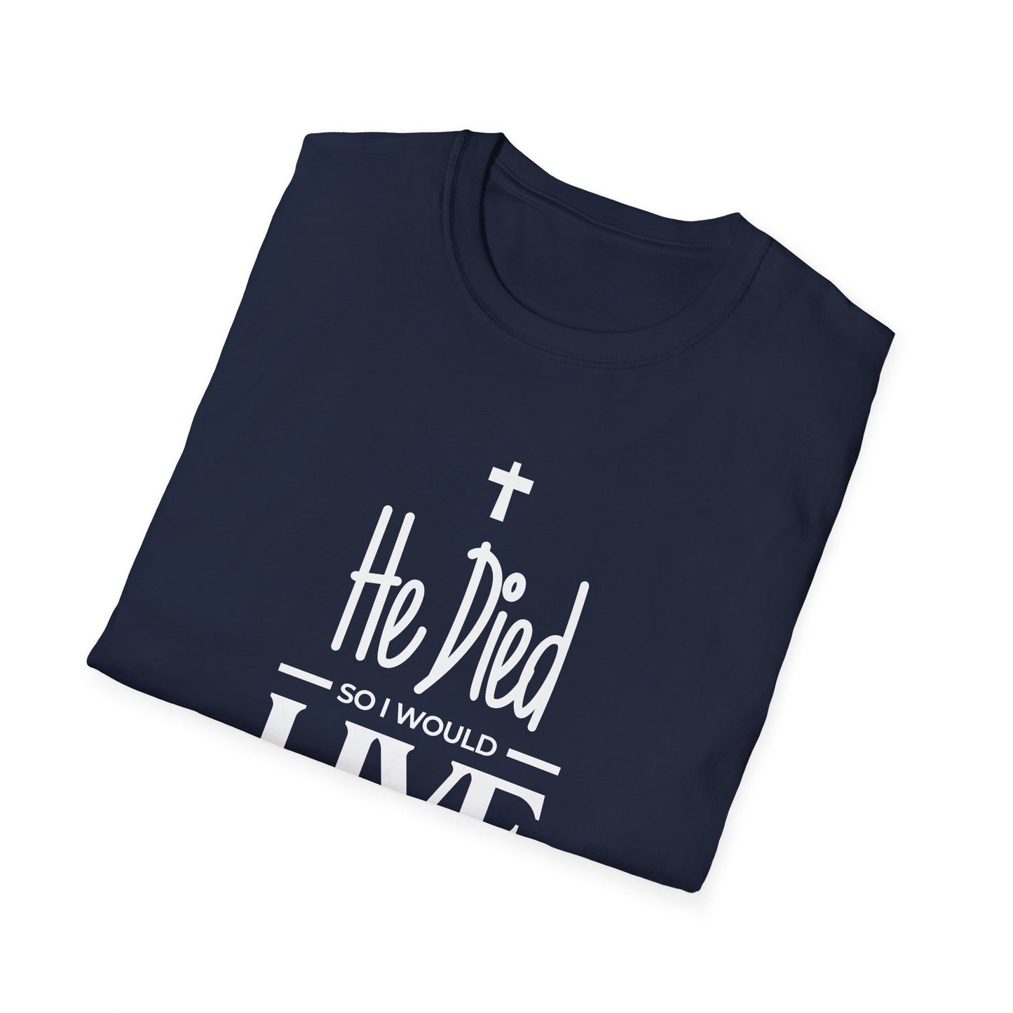 He Died, So I Would Live (John 3: 16) T-Shirt