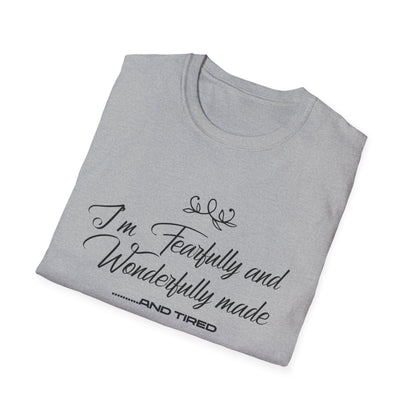 I'm Fearfully And Wonderfully Made....... And Tired T-Shirt