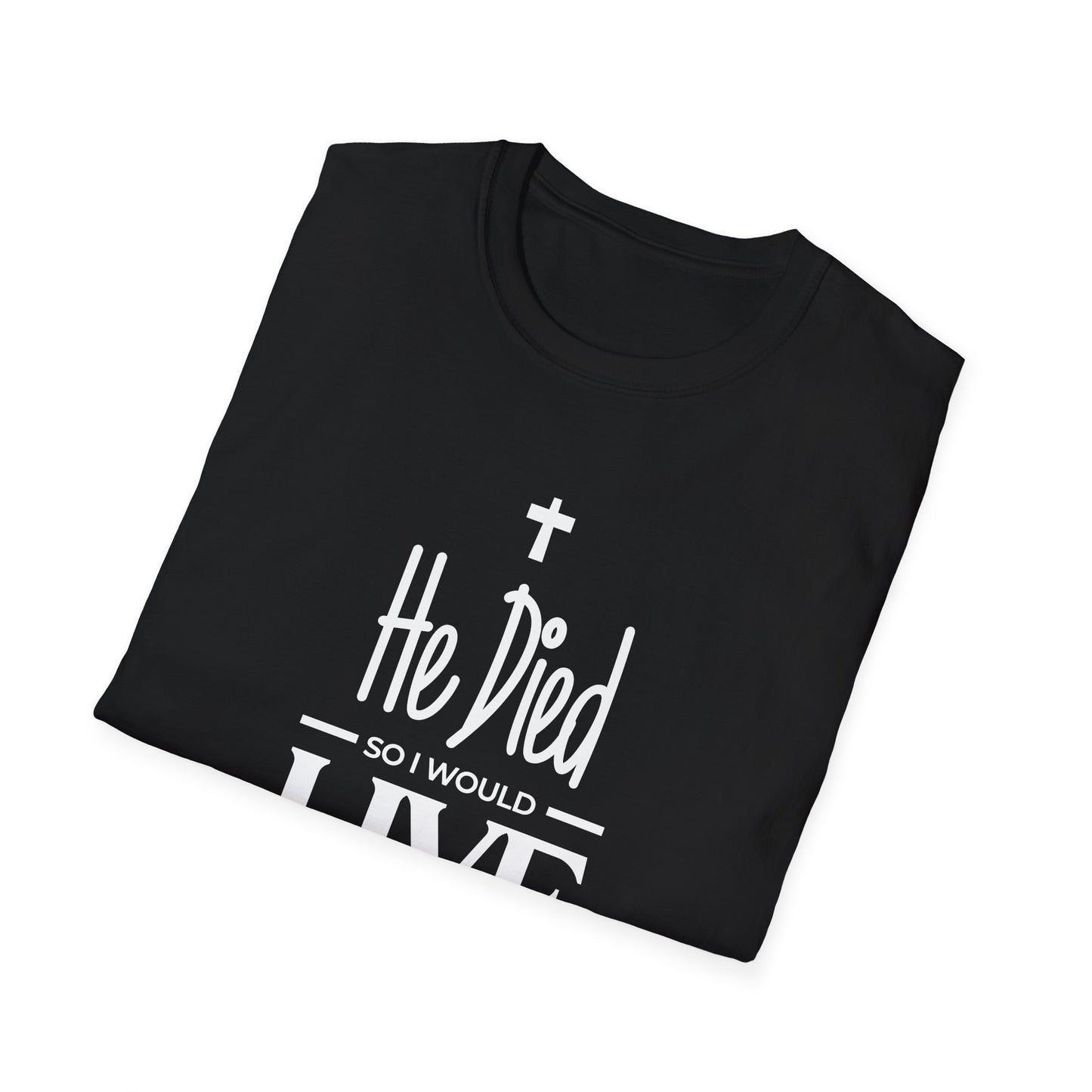 He Died, So I Would Live (John 3: 16) T-Shirt