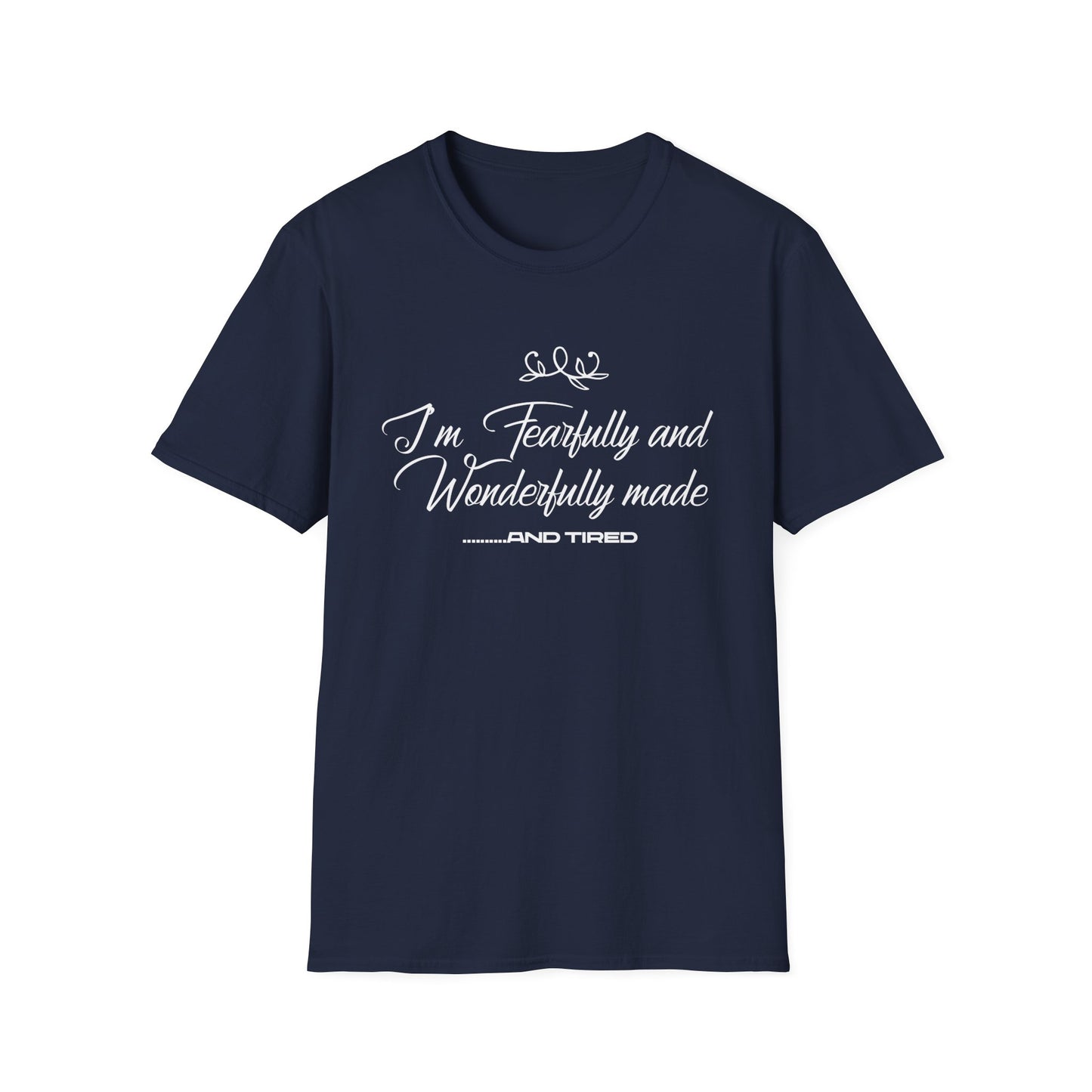 I'm Fearfully And Wonderfully Made....... And Tired T-Shirt