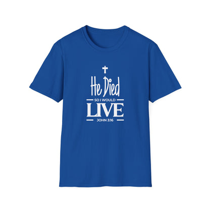 He Died, So I Would Live (John 3: 16) T-Shirt