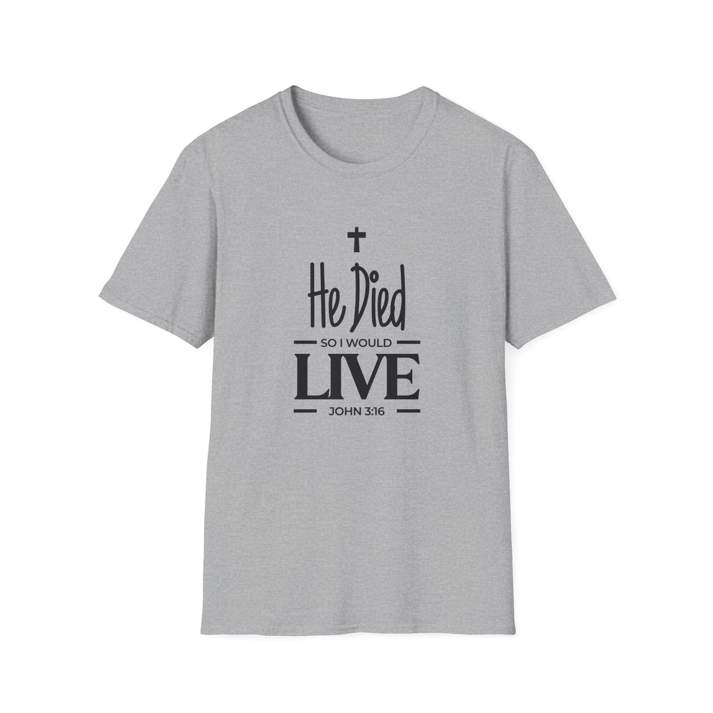 He Died, So I Would Live (John 3: 16) T-Shirt