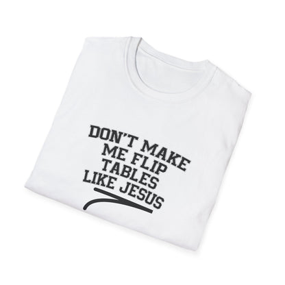 Don't Make Me Flip Table Like Jesus T-Shirt