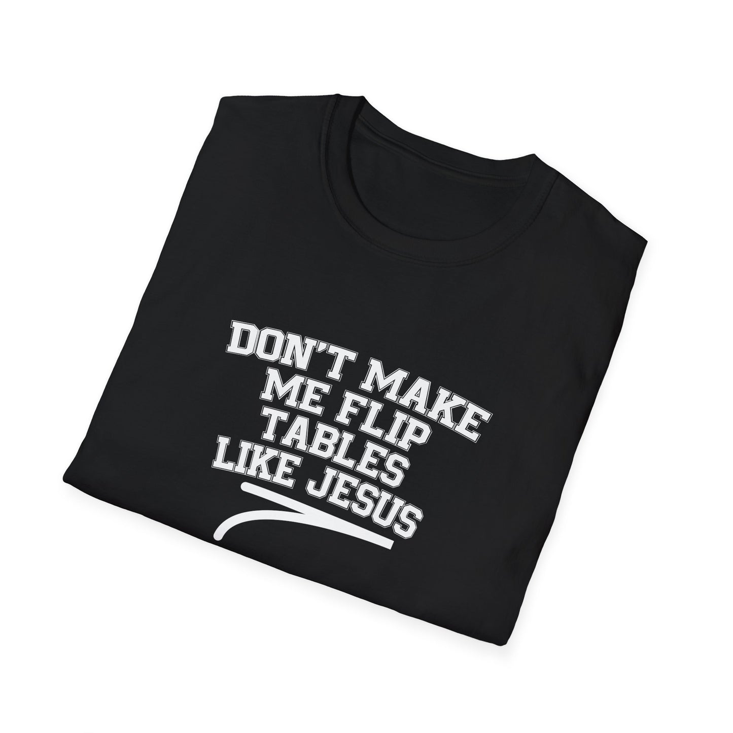 Don't Make Me Flip Table Like Jesus T-Shirt