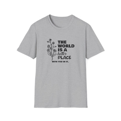 The World Is A Better Place With You In It T-Shirt