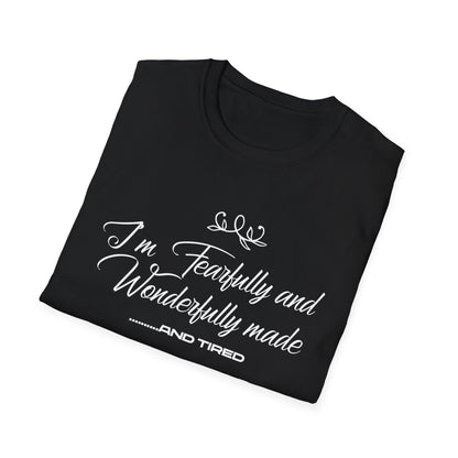 I'm Fearfully And Wonderfully Made....... And Tired T-Shirt