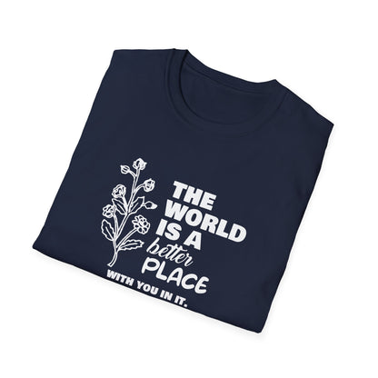 The World Is A Better Place With You In It T-Shirt