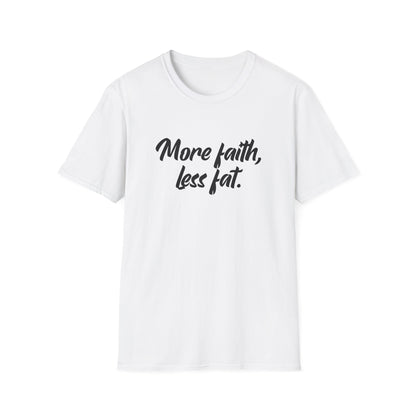 More Faith, Less Fat T-Shirt