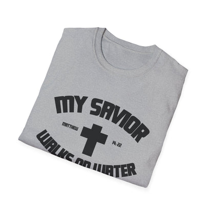 My Savior Walks On Water (Mathew 14:22 ) T-Shirt