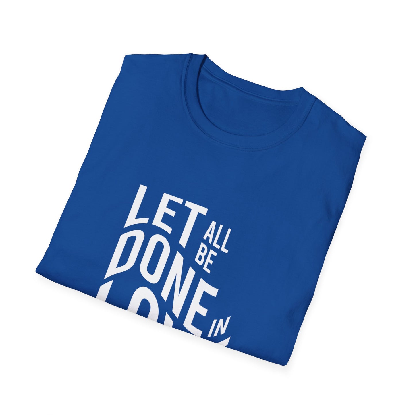 Let All Be Done In Love T-Shirt