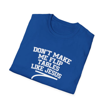 Don't Make Me Flip Table Like Jesus T-Shirt