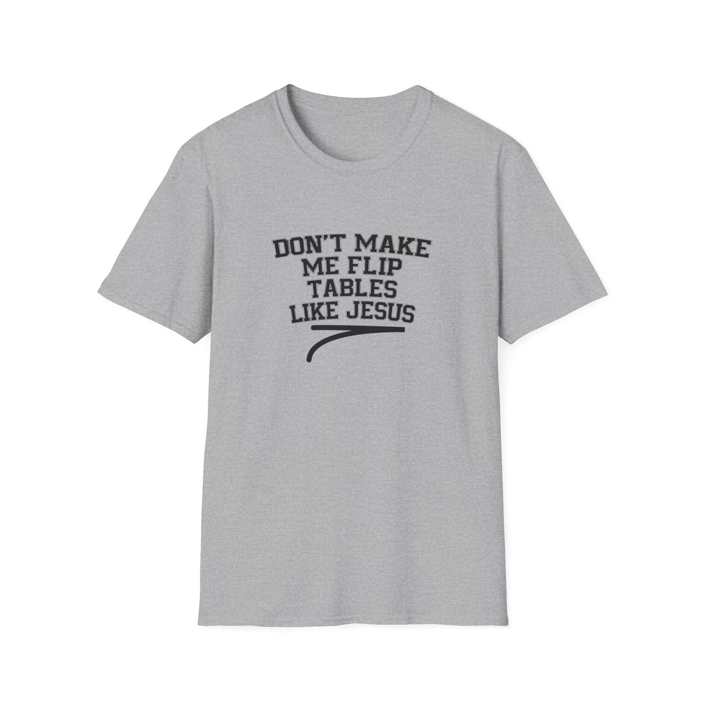 Don't Make Me Flip Table Like Jesus T-Shirt