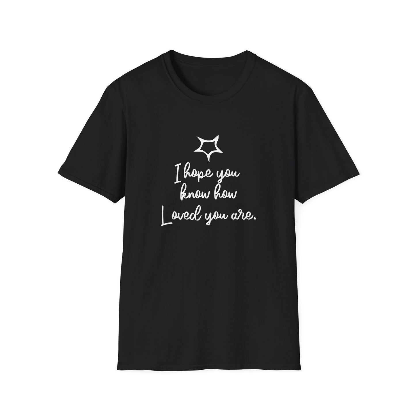 I Hope You Know How Loved You Are T-Shirt