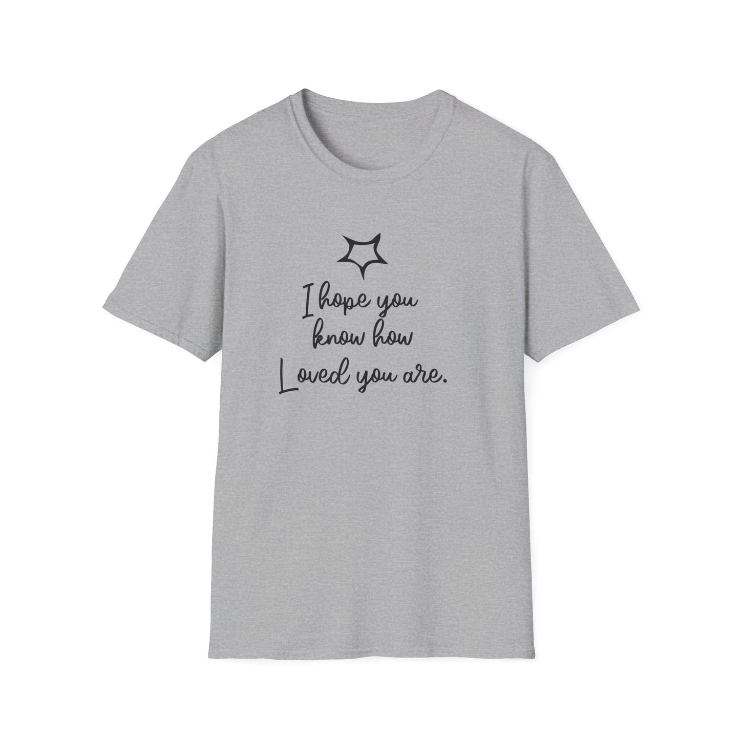 I Hope You Know How Loved You Are T-Shirt