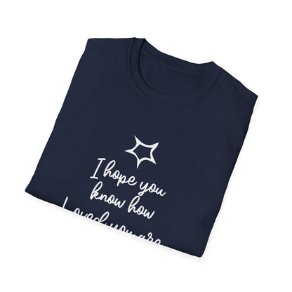 I Hope You Know How Loved You Are T-Shirt