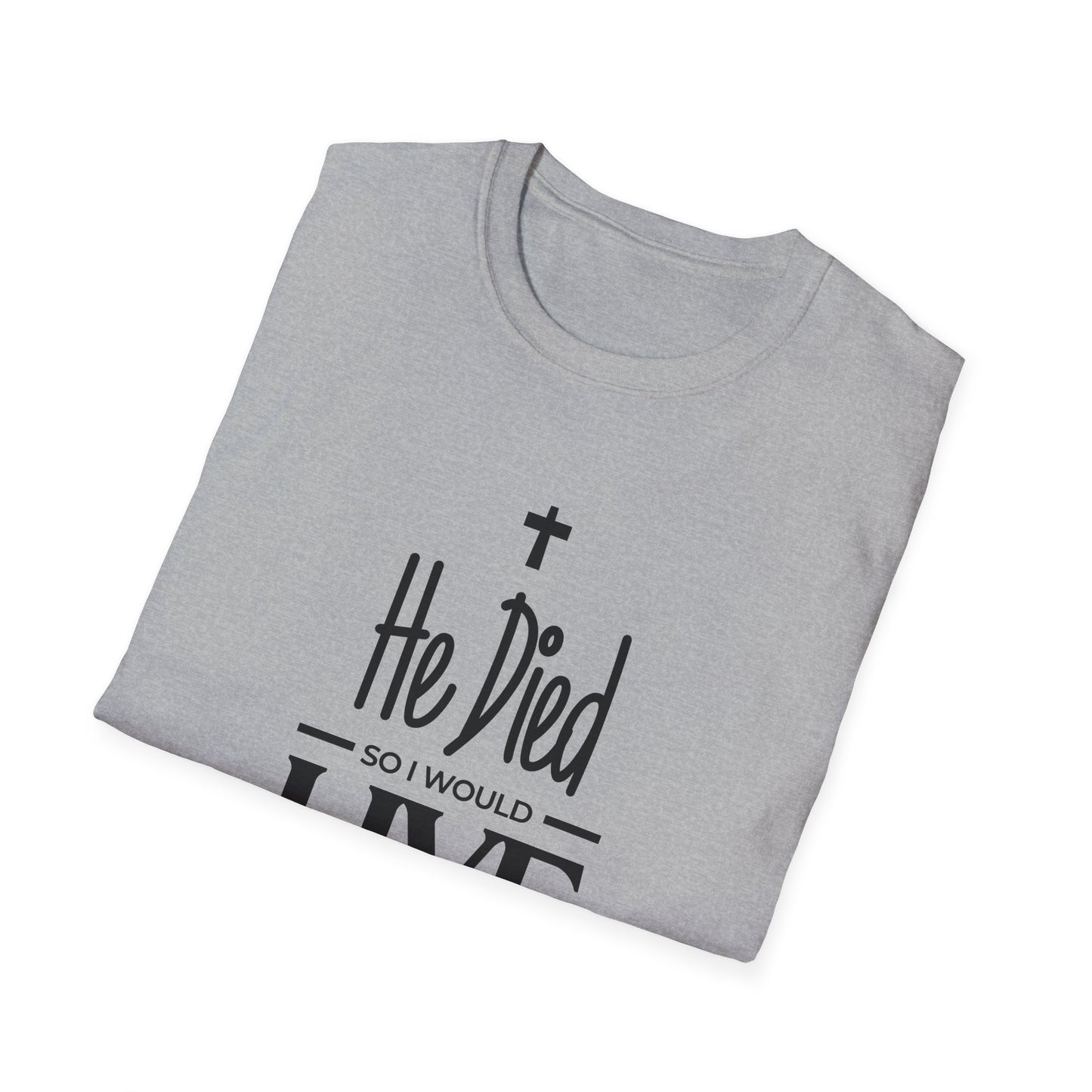 He Died, So I Would Live (John 3: 16) T-Shirt