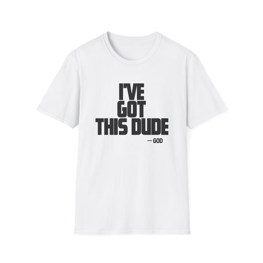 I've Got This Dude -God T-Shirt