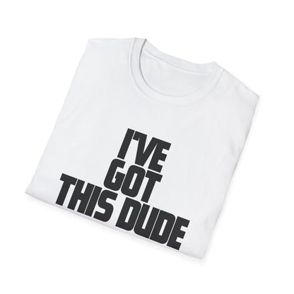 I've Got This Dude -God T-Shirt