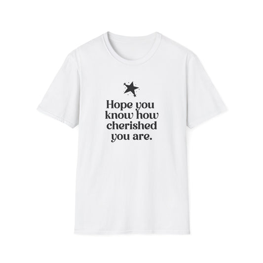 Hope You Know How Cherished You Are T-Shirt