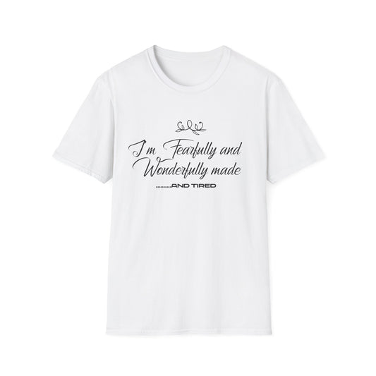 I'm Fearfully And Wonderfully Made....... And Tired T-Shirt