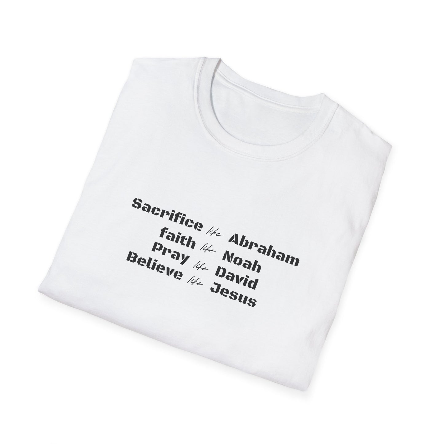 Sacrifice Like Abraham, Faith Like Noah, Pray Like David T-Shirt