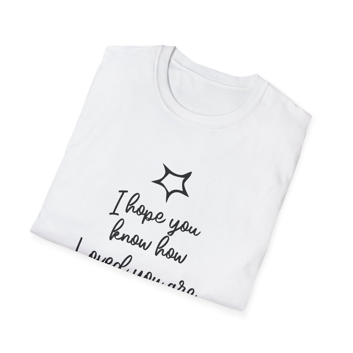 I Hope You Know How Loved You Are T-Shirt