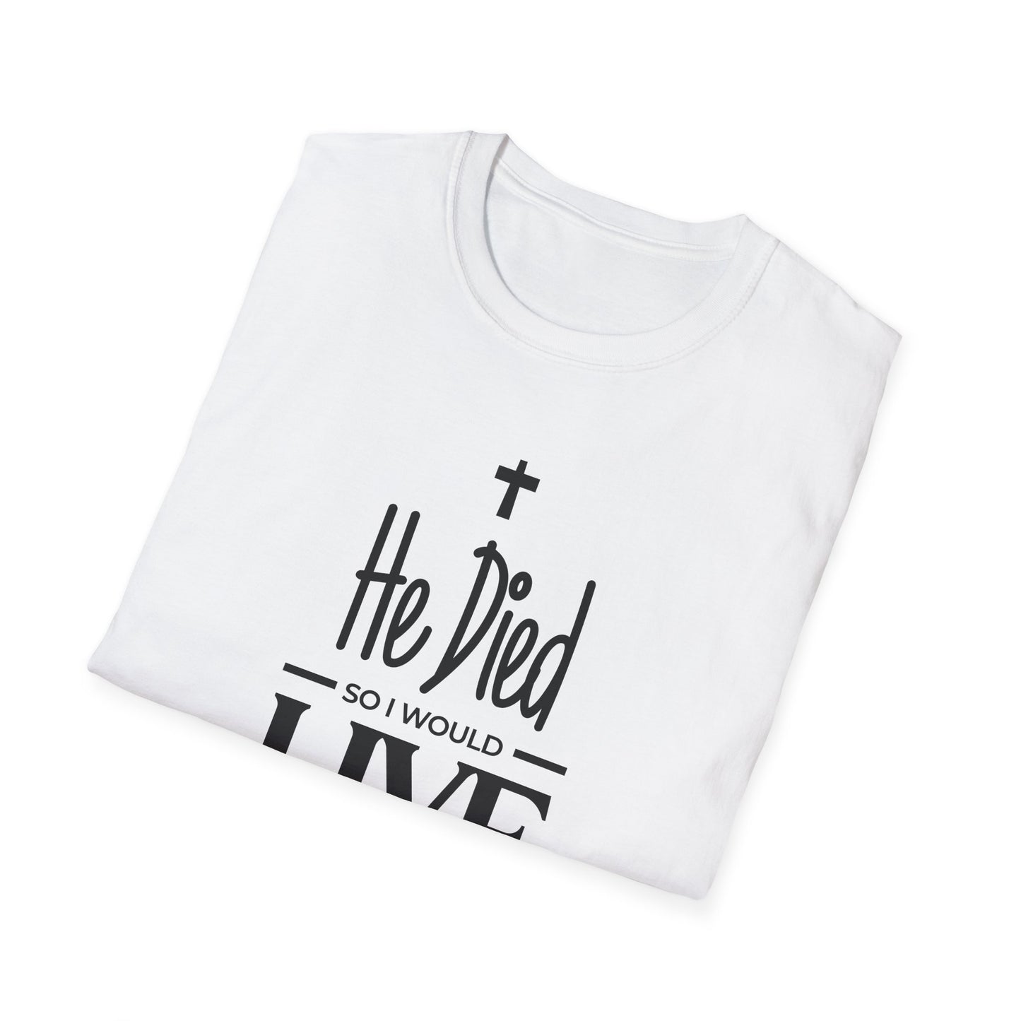 He Died, So I Would Live (John 3: 16) T-Shirt