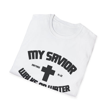 My Savior Walks On Water (Mathew 14:22 ) T-Shirt