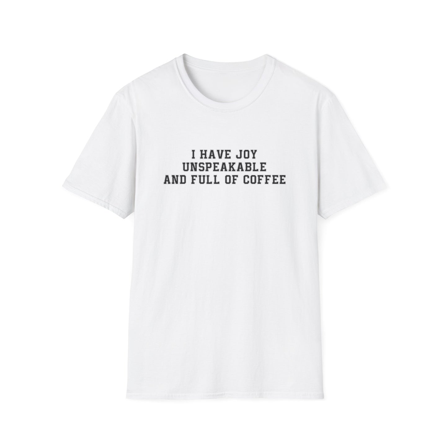 I Have Joy Unspeakable And Full Of Coffee T-Shirt