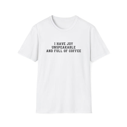 I Have Joy Unspeakable And Full Of Coffee T-Shirt