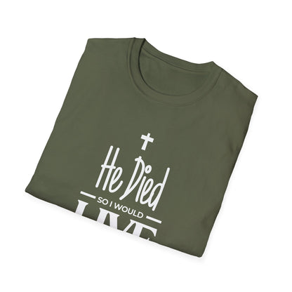 He Died, So I Would Live (John 3: 16) T-Shirt