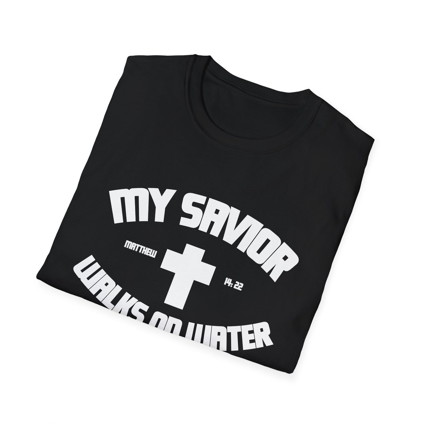 My Savior Walks On Water (Mathew 14:22 ) T-Shirt