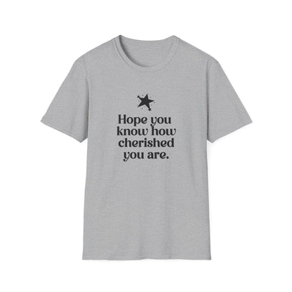 Hope You Know How Cherished You Are T-Shirt