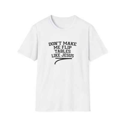 Don't Make Me Flip Table Like Jesus T-Shirt