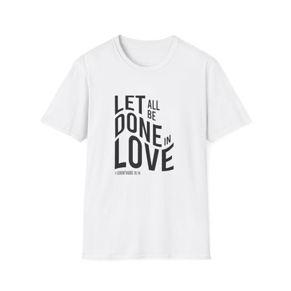 Let All Be Done In Love T-Shirt