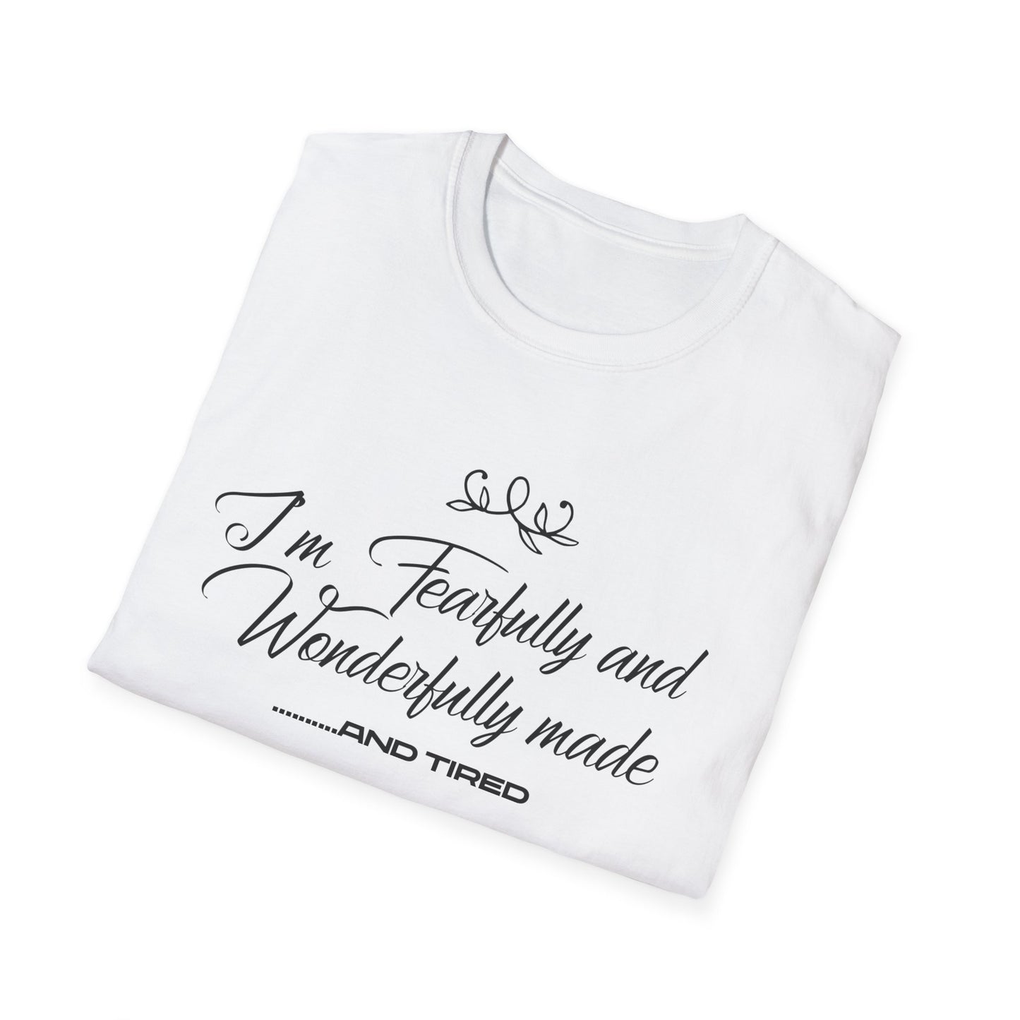 I'm Fearfully And Wonderfully Made....... And Tired T-Shirt